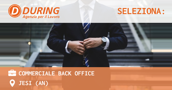 OFFERTA LAVORO - COMMERCIALE BACK OFFICE - JESI (AN)