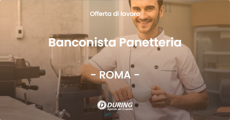 OFFERTA LAVORO - Banconista Panetteria - ROMA