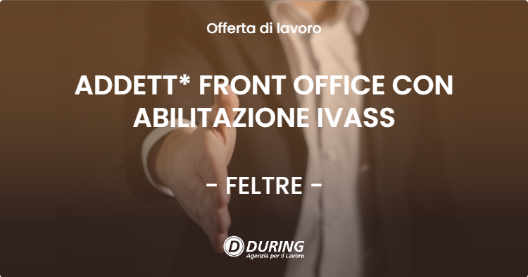 OFFERTA LAVORO - ADDETT* FRONT OFFICE CON ABILITAZIONE IVASS - FELTRE