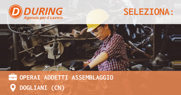 OFFERTA LAVORO - OPERAI ADDETTI ASSEMBLAGGIO - DOGLIANI (CN)