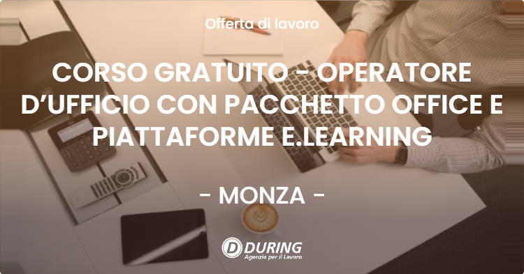 OFFERTA LAVORO - CORSO GRATUITO - OPERATORE D’UFFICIO CON PACCHETTO OFFICE E PIATTAFORME E.LEARNING - MONZA