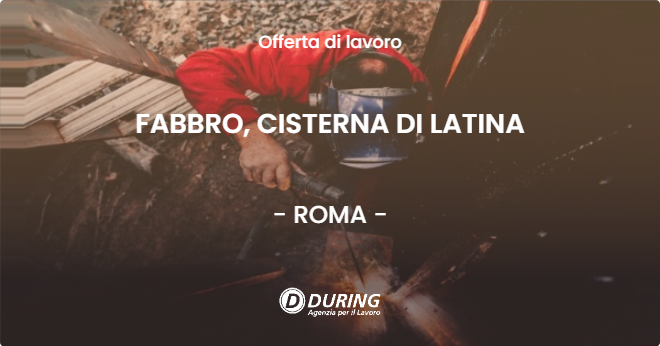 OFFERTA LAVORO - FABBRO, CISTERNA DI LATINA - ROMA