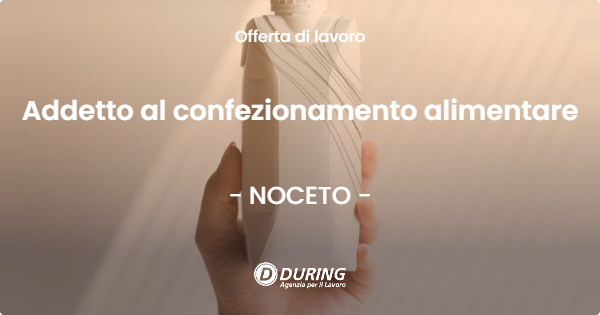 OFFERTA LAVORO - Addetto al confezionamento alimentare - NOCETO