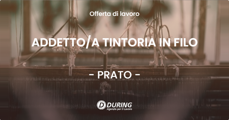 OFFERTA LAVORO - ADDETTOA TINTORIA IN FILO - PRATO