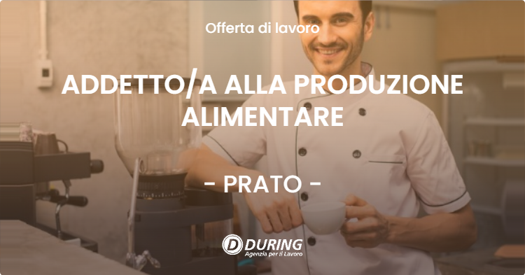 OFFERTA LAVORO - ADDETTOA ALLA PRODUZIONE ALIMENTARE - PRATO