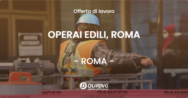 OFFERTA LAVORO - OPERAI EDILI, ROMA - ROMA
