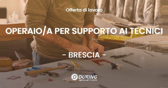 OFFERTA LAVORO - OPERAIOA PER SUPPORTO AI TECNICI - BRESCIA