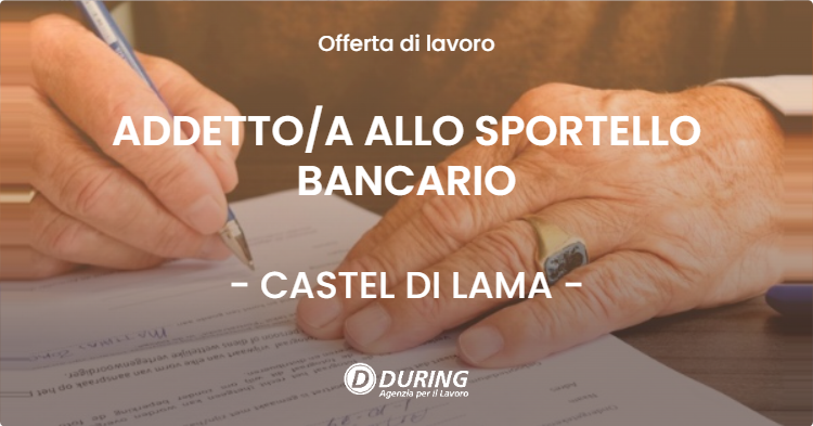 OFFERTA LAVORO - ADDETTOA ALLO SPORTELLO BANCARIO - CASTEL DI LAMA