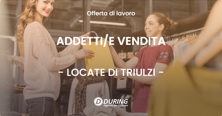 OFFERTA LAVORO - ADDETTIE VENDITA - LOCATE DI TRIULZI