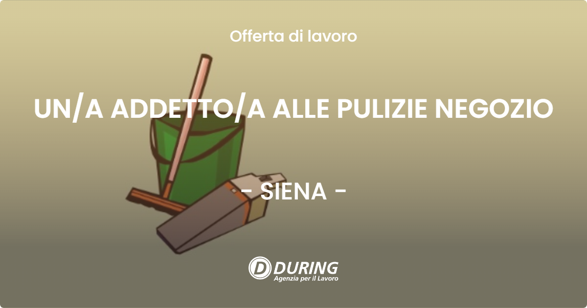 OFFERTA LAVORO - UN/A ADDETTO/A ALLE PULIZIE NEGOZIO - SIENA (SI)