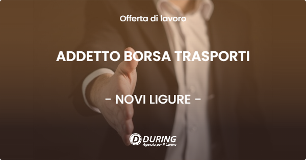 OFFERTA LAVORO - ADDETTO BORSA TRASPORTI - NOVI LIGURE