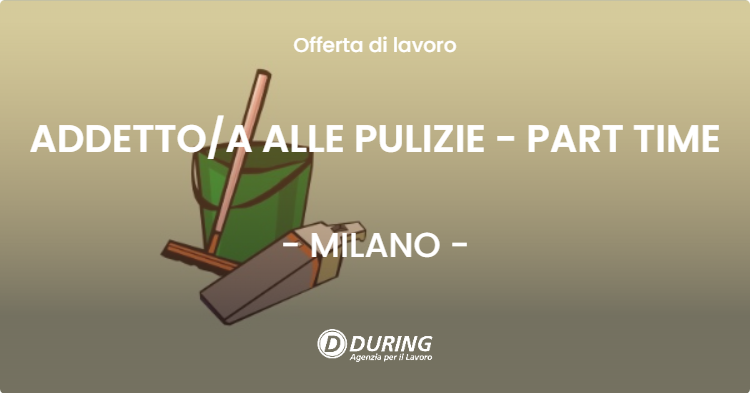 OFFERTA LAVORO - ADDETTOA ALLE PULIZIE - PART TIME - MILANO