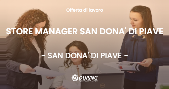 OFFERTA LAVORO - STORE MANAGER SAN DONA' DI PIAVE - SAN DONA' DI PIAVE
