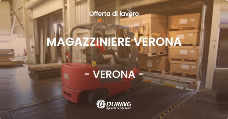 OFFERTA LAVORO - MAGAZZINIERE VERONA - VERONA