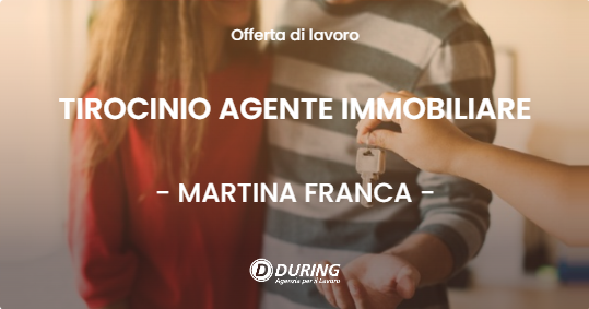 OFFERTA LAVORO - TIROCINIO AGENTE IMMOBILIARE - MARTINA FRANCA