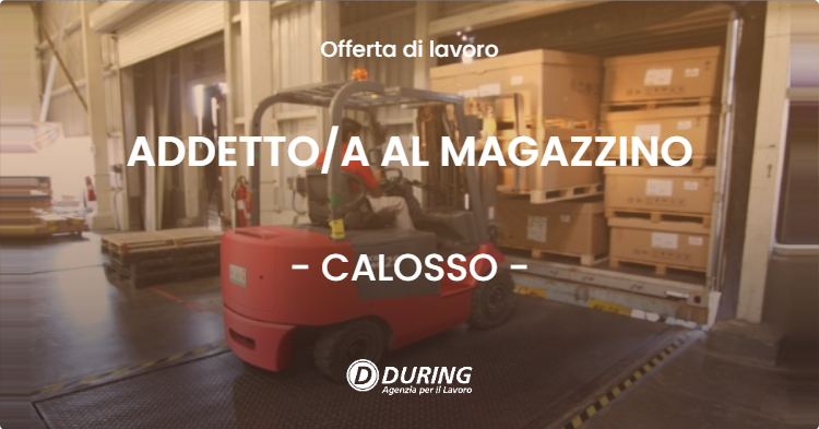 OFFERTA LAVORO - ADDETTOA AL MAGAZZINO - CALOSSO