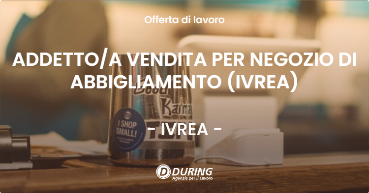 OFFERTA LAVORO - ADDETTOA VENDITA PER NEGOZIO DI ABBIGLIAMENTO (IVREA) - IVREA