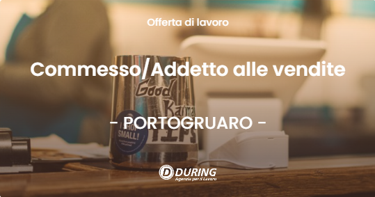 OFFERTA LAVORO - CommessoAddetto alle vendite - PORTOGRUARO