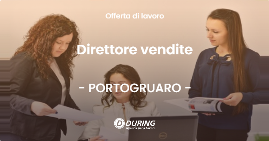 OFFERTA LAVORO - Direttore vendite - PORTOGRUARO