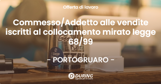 OFFERTA LAVORO - CommessoAddetto alle vendite iscritti al collocamento mirato legge 6899 - PORTOGRUARO