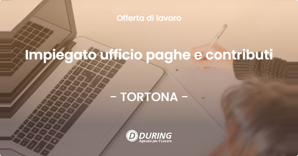 OFFERTA LAVORO - Impiegato ufficio paghe e contributi - TORTONA