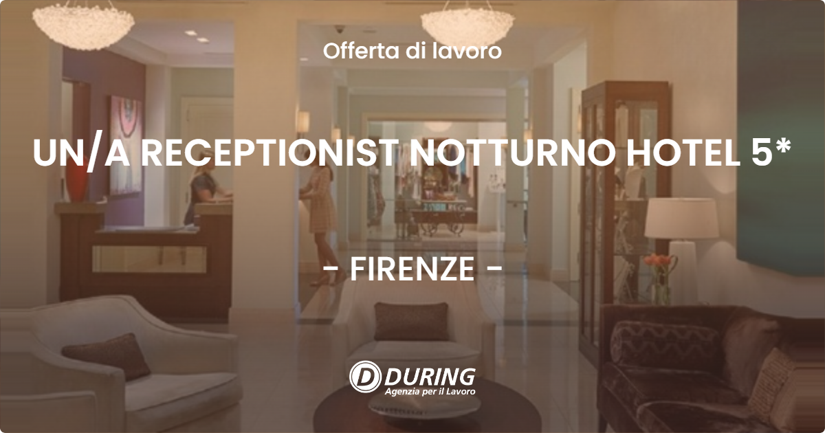 OFFERTA LAVORO - UNA RECEPTIONIST NOTTURNO HOTEL 5* - FIRENZE