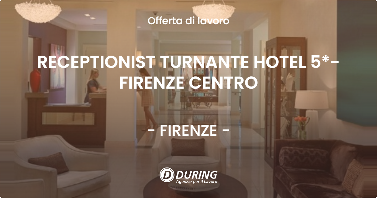 OFFERTA LAVORO - RECEPTIONIST TURNANTE HOTEL 5*- FIRENZE CENTRO - FIRENZE