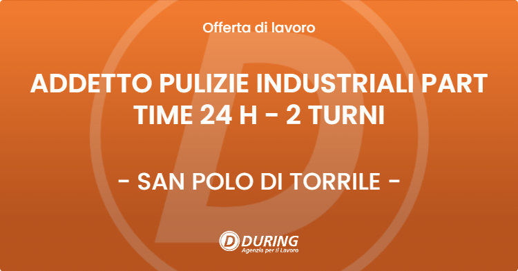 OFFERTA LAVORO - ADDETTO PULIZIE INDUSTRIALI PART TIME 24 H - 2 TURNI - SAN POLO DI TORRILE