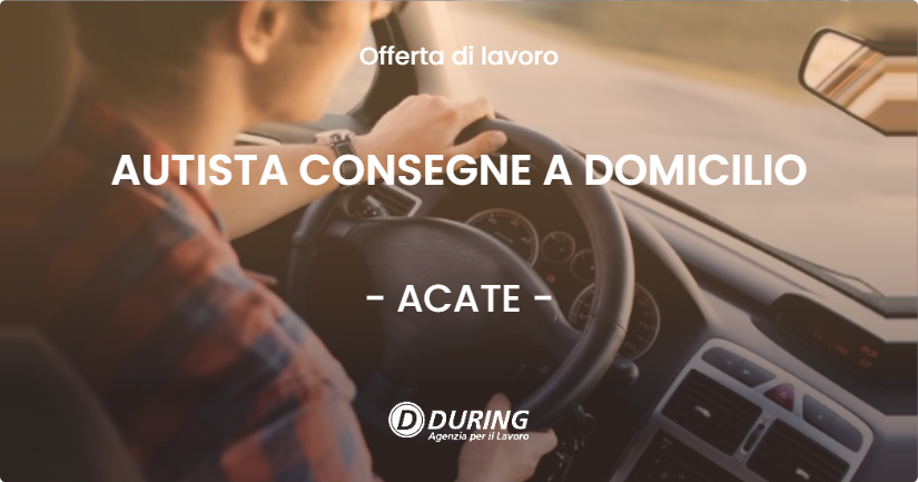 OFFERTA LAVORO - AUTISTA CONSEGNE A DOMICILIO - ACATE