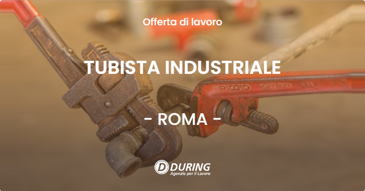OFFERTA LAVORO - TUBISTA INDUSTRIALE - ROMA