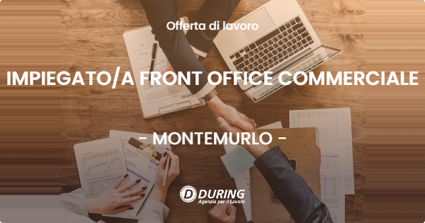 OFFERTA LAVORO - IMPIEGATOA FRONT OFFICE COMMERCIALE - MONTEMURLO