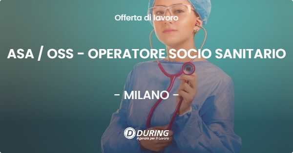 OFFERTA LAVORO - ASA  OSS - OPERATORE SOCIO SANITARIO - MILANO