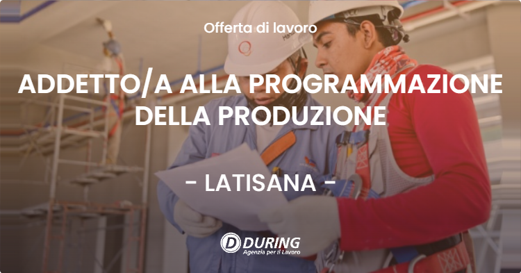 OFFERTA LAVORO - ADDETTOA ALLA PROGRAMMAZIONE DELLA PRODUZIONE - LATISANA