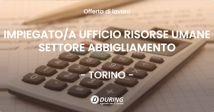 OFFERTA LAVORO - IMPIEGATOA UFFICIO RISORSE UMANE SETTORE ABBIGLIAMENTO - TORINO