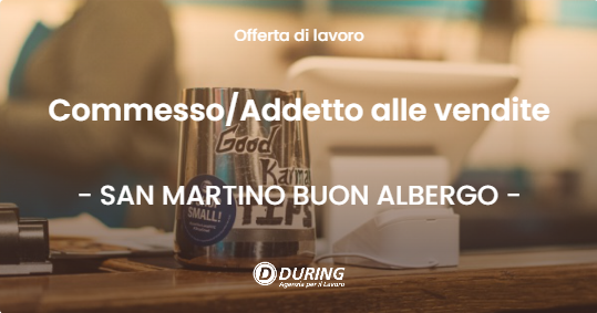 OFFERTA LAVORO - CommessoAddetto alle vendite - SAN MARTINO BUON ALBERGO