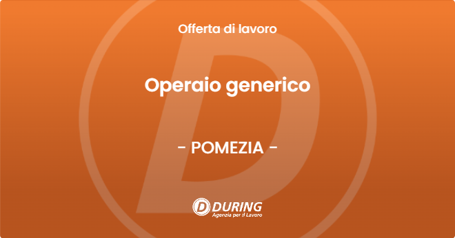 OFFERTA LAVORO - Operaio generico - POMEZIA