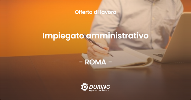 OFFERTA LAVORO - Impiegato amministrativo - ROMA