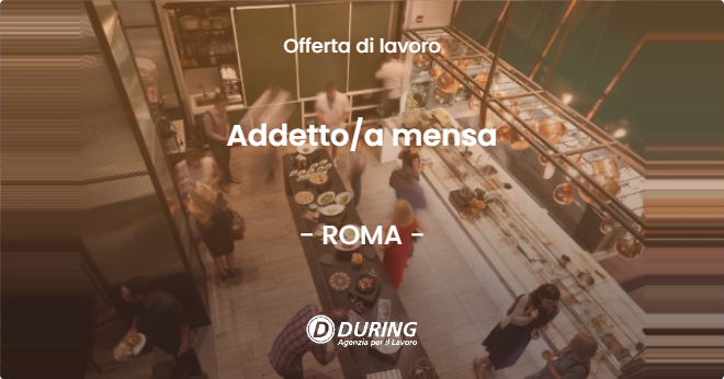 OFFERTA LAVORO - Addettoa mensa - ROMA