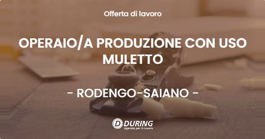 OFFERTA LAVORO - OPERAIOA PRODUZIONE CON USO MULETTO - RODENGO-SAIANO