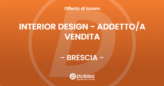 OFFERTA LAVORO - INTERIOR DESIGN - ADDETTOA VENDITA - BRESCIA