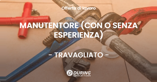 OFFERTA LAVORO - MANUTENTORE (CON O SENZA ESPERIENZA) - TRAVAGLIATO