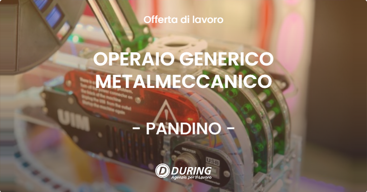 OFFERTA LAVORO - OPERAIO GENERICO METALMECCANICO - PANDINO