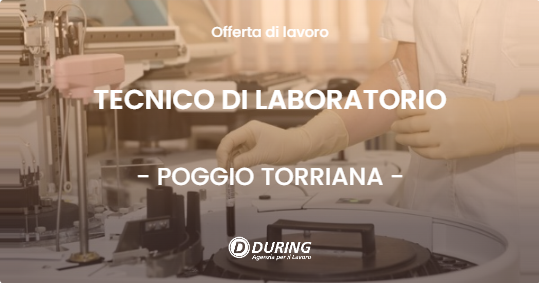 OFFERTA LAVORO - TECNICO DI LABORATORIO - POGGIO TORRIANA