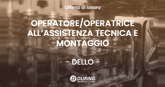 OFFERTA LAVORO - OPERATOREOPERATRICE ALL’ASSISTENZA TECNICA E MONTAGGIO - DELLO