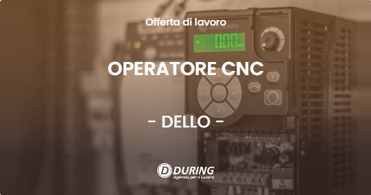 OFFERTA LAVORO - OPERATORE CNC - DELLO