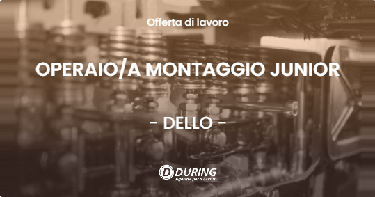 OFFERTA LAVORO - OPERAIOA MONTAGGIO JUNIOR - DELLO