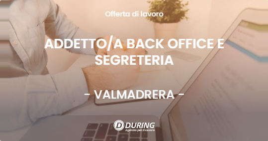 OFFERTA LAVORO - ADDETTO/A BACK OFFICE E SEGRETERIA - VALMADRERA (LC)