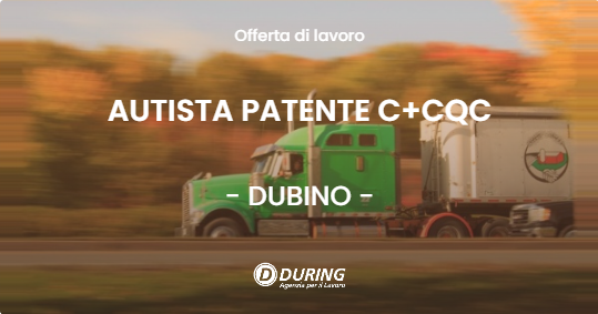 OFFERTA LAVORO - AUTISTA PATENTE C+CQC - DUBINO