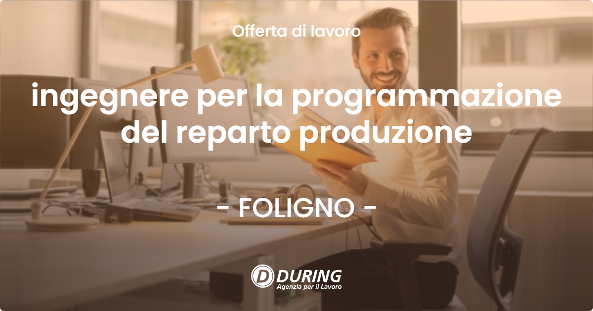 OFFERTA LAVORO - ingegnere per la programmazione del reparto produzione - FOLIGNO (PG)