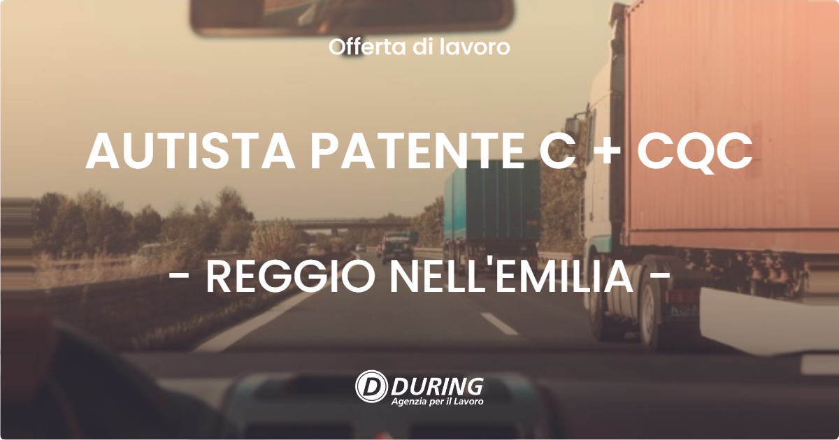 OFFERTA LAVORO - AUTISTA PATENTE C + CQC - REGGIO NELL'EMILIA